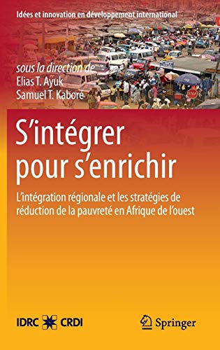 9781461412335: S'intgrer pour s'enrichir: L'intgration rgionale et les stratgies de rduction de la pauvret en Afrique de l'ouest (Ides et innovation en dveloppement international)