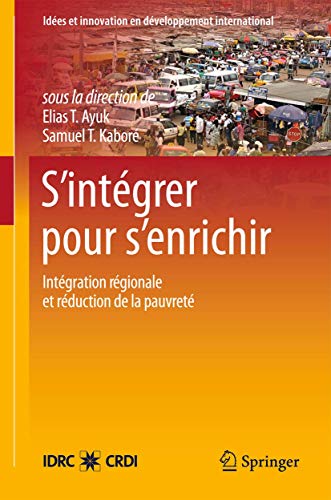 Stock image for S'intgrer pour s'enrichir: L'intgration rgionale et les stratgies de rduction de la pauvret en Afrique de l'ouest (Ides et innovation en dveloppement international) (French Edition) for sale by Lucky's Textbooks