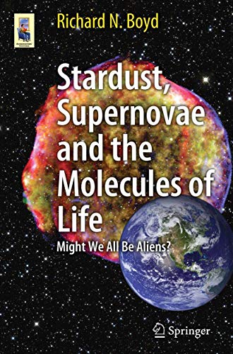 Stock image for Stardust, Supernovae and the Molecules of Life : Might We All Be Aliens? for sale by Chiron Media