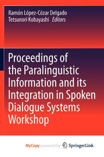 9781461413363: Proceedings of the Paralinguistic Information and its Integration in Spoken Dialogue Systems Workshop