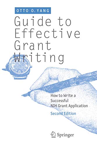 Guide to Effective Grant Writing : How to Write a Successful NIH Grant Application - Otto O Yang