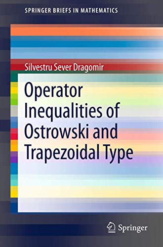 9781461417781: Operator Inequalities of Ostrowski and Trapezoidal Type (SpringerBriefs in Mathematics)