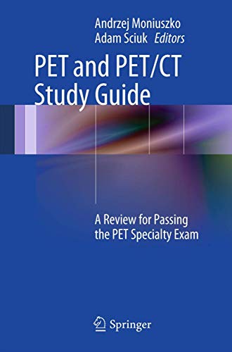 PET and PET / CT Study Guide : A Review for Passing the PET Specialty Exam - Moniuszko, Andrzej; Sciuk, Adam