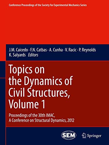 9781461424123: Topics on the Dynamics of Civil Structures, Volume 1: Proceedings of the 30th IMAC, A Conference on Structural Dynamics, 2012: 26 (Conference ... Society for Experimental Mechanics Series)