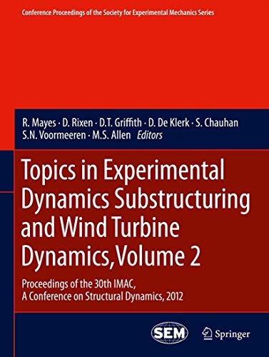9781461424215: Topics in Experimental Dynamics Substructuring and Wind Turbine Dynamics, Volume 2: Proceedings of the 30th IMAC, A Conference on Structural Dynamics, ... Society for Experimental Mechanics Series)