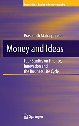 Money and Ideas : Four Studies on Finance, Innovation and the Business Life Cycle - Prashanth Mahagaonkar