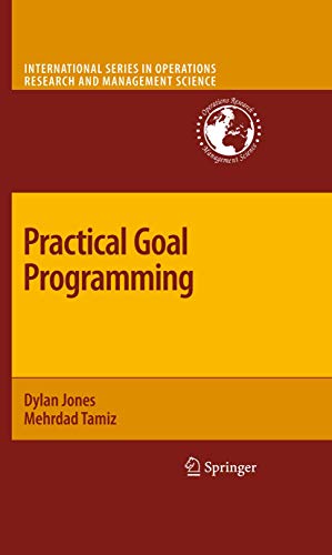 Practical Goal Programming (International Series in Operations Research & Management Science, 141) (9781461425700) by Jones, Dylan; Tamiz, Mehrdad