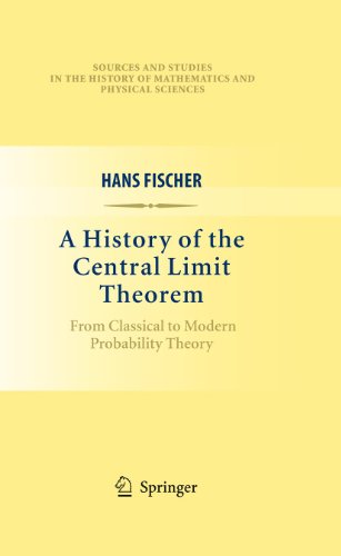 A History of the Central Limit Theorem: From Classical to Modern Probability Theory (Sources and Studies in the History of Mathematics and Physical Sciences) (9781461427018) by Fischer, Hans