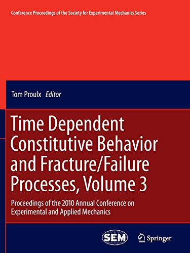 9781461428756: Time Dependent Constitutive Behavior and Fracture/Failure Processes, Volume 3: Proceedings of the 2010 Annual Conference on Experimental and Applied ... Society for Experimental Mechanics Series)