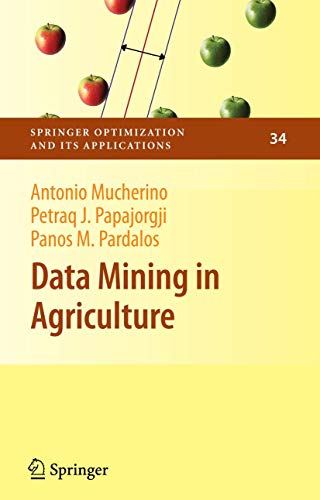 Data Mining in Agriculture (Springer Optimization and Its Applications, 34) (9781461429357) by Mucherino, Antonio; Papajorgji, Petraq; Pardalos, Panos M.