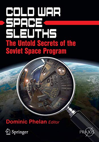 Cold War Space Sleuths : The Untold Secrets of the Soviet Space Program - Dominic Phelan