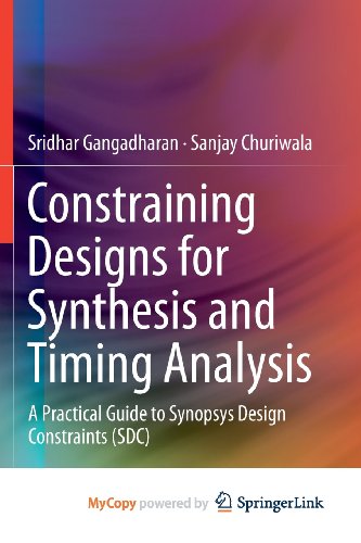 9781461432708: Constraining Designs for Synthesis and Timing Analysis: A Practical Guide to Synopsys Design Constraints (SDC)