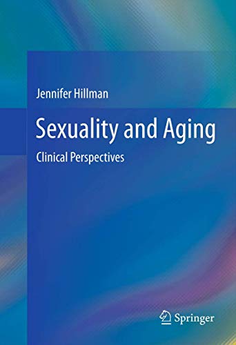 Sexuality and Aging: Clinical Perspectives (9781461433989) by Hillman, Jennifer