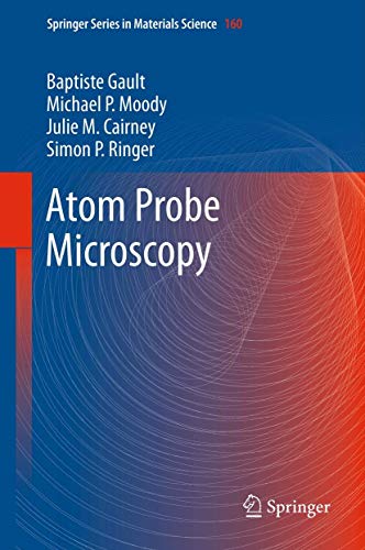 Atom Probe Microscopy (Springer Series in Materials Science, 160) (9781461434351) by Gault, Baptiste; Moody, Michael P.; Cairney, Julie M.; Ringer, Simon P.