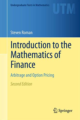 Introduction to the Mathematics of Finance: Arbitrage and Option Pricing (Undergraduate Texts in Mathematics) (9781461435815) by Roman, Steven