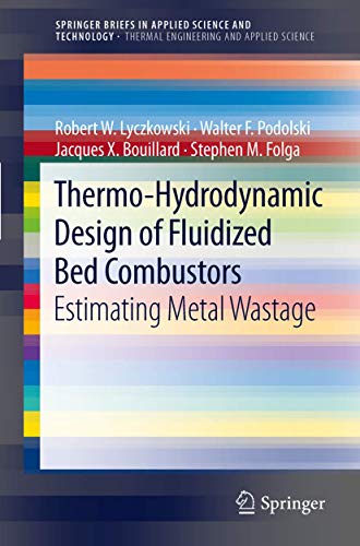 Stock image for Thermo-Hydrodynamic Design of Fluidized Bed Combustors: Estimating Metal Wastage (SpringerBriefs in Applied Sciences and Technology) for sale by suffolkbooks