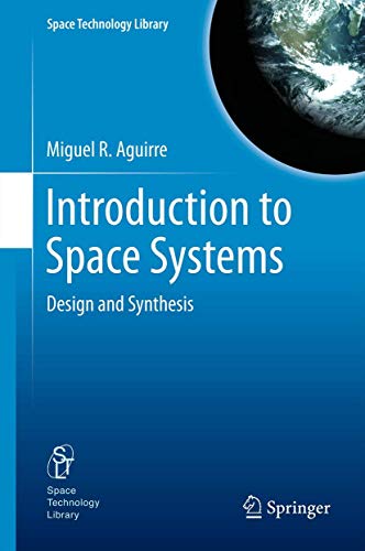 9781461437574: Introduction to Space Systems: Design and Synthesis: 27 (Space Technology Library)