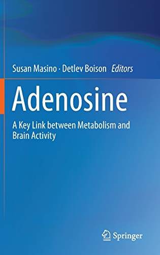 Adenosine: A Key Link between Metabolism and Brain Activity: A Key Link Between Metabolism and Central Nervous System Activity - Susan Masino, Detlev Boison