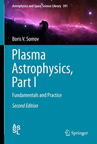 9781461442820: Plasma Astrophysics, Part I: Fundamentals and Practice: 391 (Astrophysics and Space Science Library, 391)