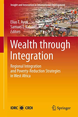 Stock image for Wealth through Integration: Regional Integration and Poverty-Reduction Strategies in West Africa: 4 (Insight and Innovation in International Development, 4) for sale by WorldofBooks
