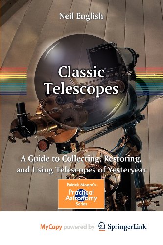 9781461444251: Classic Telescopes: A Guide to Collecting, Restoring, and Using Telescopes of Yesteryear