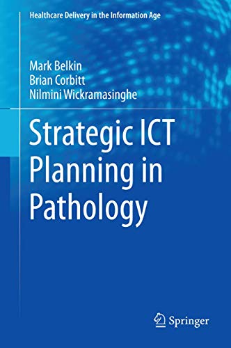 Strategic ICT Planning in Pathology (Healthcare Delivery in the Information Age) (9781461444770) by Belkin, Markus; Corbitt, Brian; Wickramasinghe, Nilmini