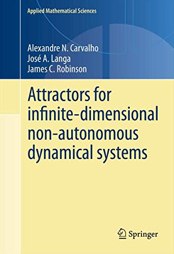 Attractors for infinite-dimensional non-autonomous dynamical systems (Applied Mathematical Sciences, 182) (9781461445807) by Carvalho, Alexandre; Langa, JosÃ© A.; Robinson, James