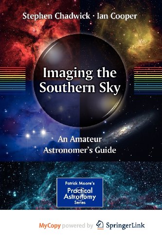 Imaging the Southern Sky: An Amateur Astronomer's Guide (9781461447511) by Chadwick, Stephen; Cooper, Ian