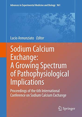 9781461447566: Sodium Calcium Exchange: A Growing Spectrum of Pathophysiological Implications: Proceedings of the 6th International Conference on Sodium Calcium ... in Experimental Medicine and Biology)