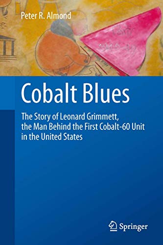 9781461449232: Cobalt Blues: The Story of Leonard Grimmett, the Man Behind the First Cobalt-60 Unit in the United States