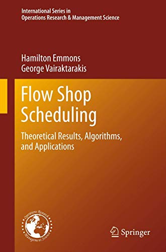 Flow Shop Scheduling: Theoretical Results, Algorithms, and Applications (International Series in Operations Research & Management Science, 182) (9781461451518) by Emmons, Hamilton; Vairaktarakis, George