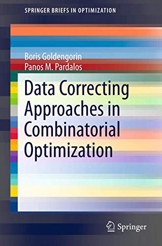 Data Correcting Approaches in Combinatorial Optimization (SpringerBriefs in Optimization) (9781461452850) by Goldengorin, Boris I.; Pardalos, Panos M.
