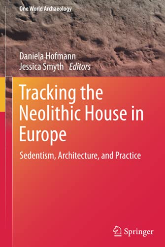 9781461452881: Tracking the Neolithic House in Europe: Sedentism, Architecture and Practice (One World Archaeology)