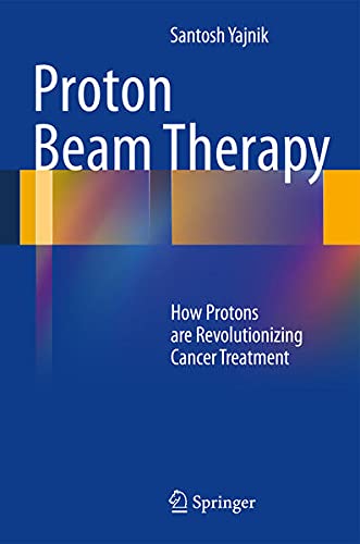 9781461452980: Proton Beam Therapy: How Protons Are Revolutionizing Cancer Treatment
