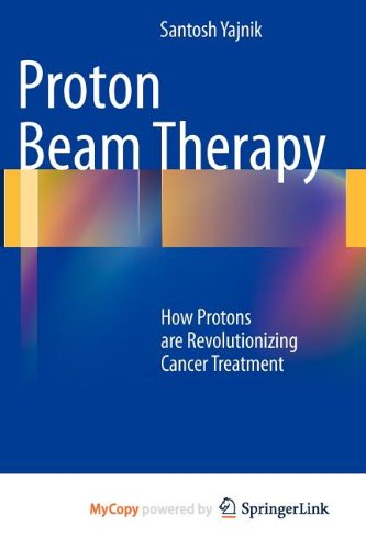 9781461452997: Proton Beam Therapy: How Protons are Revolutionizing Cancer Treatment