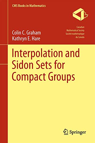 Interpolation and Sidon Sets for Compact Groups (CMS Books in Mathematics) (9781461453918) by Graham, Colin; Hare, Kathryn E.