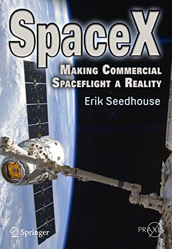 Imagen de archivo de SpaceX: Making Commercial Spaceflight a Reality (Springer Praxis Books) a la venta por HPB-Red