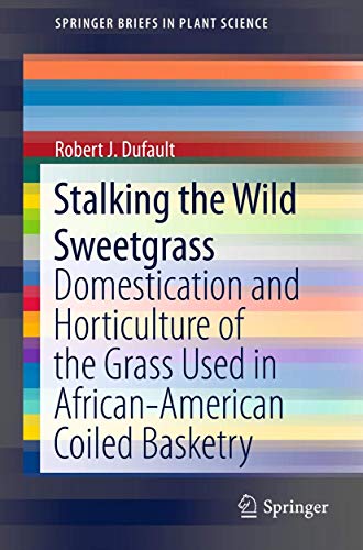 Imagen de archivo de Stalking the Wild Sweetgrass : Domestication and Horticulture of the Grass Used in African-American Coiled Basketry a la venta por Ria Christie Collections