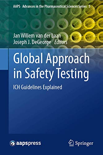 9781461459491: Global Approach in Safety Testing: ICH Guidelines Explained (AAPS Advances in the Pharmaceutical Sciences Series, 5)