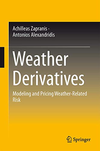 Weather Derivatives: Modeling and Pricing Weather-Related Risk [Hardcover] Alexandridis K., Anton...