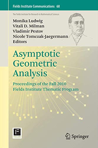 Stock image for Asymptotic Geometric Analysis : Proceedings of the Fall 2010 Fields Institute Thematic Program for sale by Better World Books