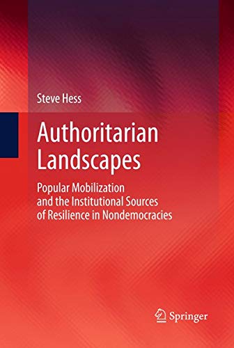 9781461465379: Authoritarian Landscapes: Popular Mobilization and the Institutional Sources of Resilience in Nondemocracies