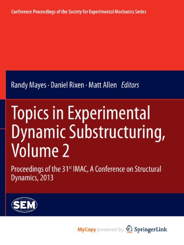 9781461465416: Topics in Experimental Dynamic Substructuring, Volume 2: Proceedings of the 31st IMAC, A Conference on Structural Dynamics, 2013