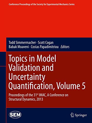 Beispielbild fr Topics in Model Validation and Uncertainty Quantification, Volume 5 Proceedings of the 31st IMAC, A Conference on Structural Dynamics, 2013 Society for Experimental Mechanics Series zum Verkauf von PBShop.store US