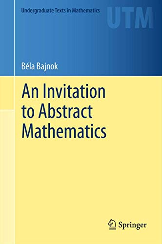 Beispielbild fr An Invitation to Abstract Mathematics (Undergraduate Texts in Mathematics). zum Verkauf von Antiquariat am St. Vith