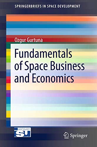 Imagen de archivo de Fundamentals of Space Business and Economics (SpringerBriefs in Space Development) a la venta por Goodwill of Colorado