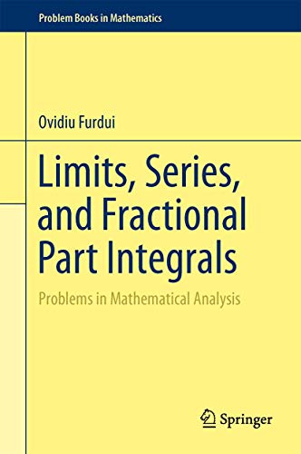 9781461467618: Limits, Series, and Fractional Part Integrals: Problems in Mathematical Analysis (Problem Books in Mathematics)