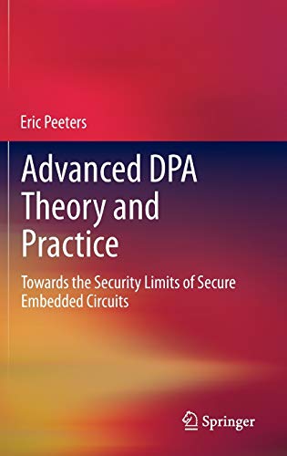 Imagen de archivo de Advanced DPA Theory and Practice: Towards the Security Limits of Secure Embedded Circuits a la venta por Lucky's Textbooks