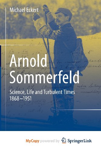 9781461474623: Arnold Sommerfeld: Science, Life and Turbulent Times 1868-1951