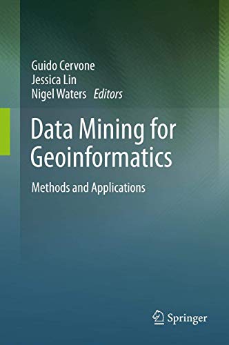 9781461476689: Data Mining for Geoinformatics: Methods and Applications